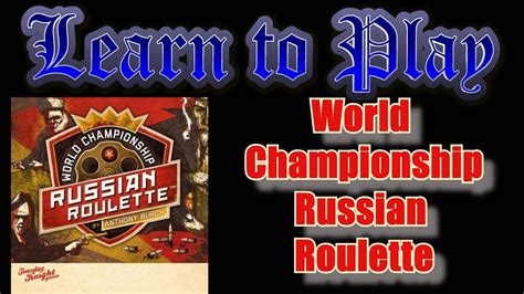 Learn to Play World Championship Russian Roulette.
